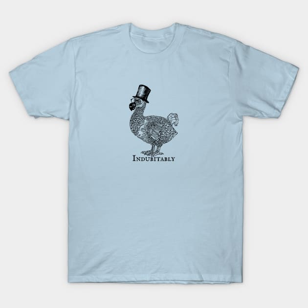 Fanciest Dodo Around: Indubitably! T-Shirt by ImpishTrends